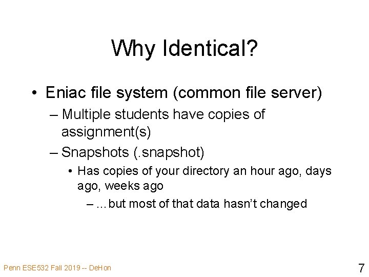 Why Identical? • Eniac file system (common file server) – Multiple students have copies