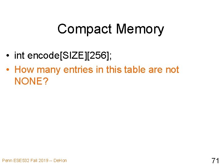 Compact Memory • int encode[SIZE][256]; • How many entries in this table are not