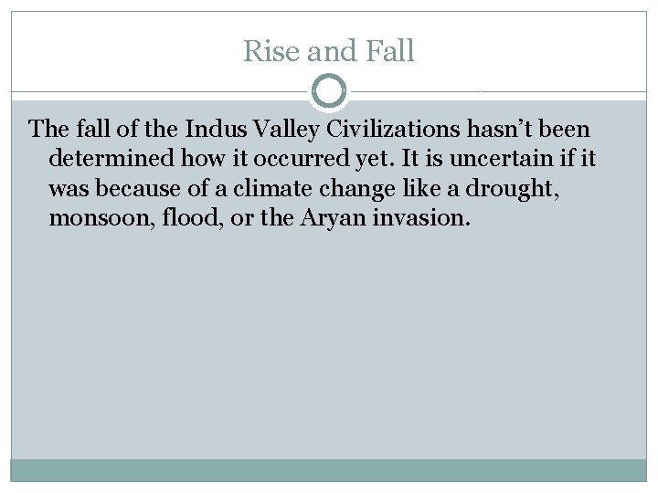 Rise and Fall The fall of the Indus Valley Civilizations hasn’t been determined how