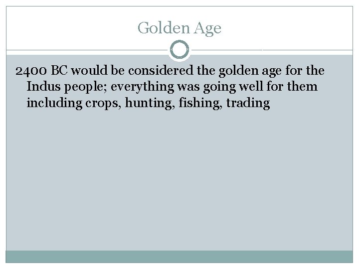 Golden Age 2400 BC would be considered the golden age for the Indus people;