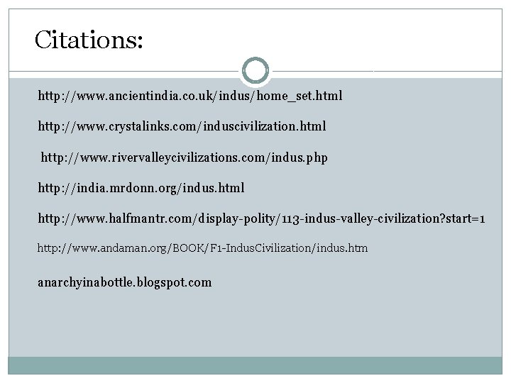 Citations: http: //www. ancientindia. co. uk/indus/home_set. html http: //www. crystalinks. com/induscivilization. html http: //www.