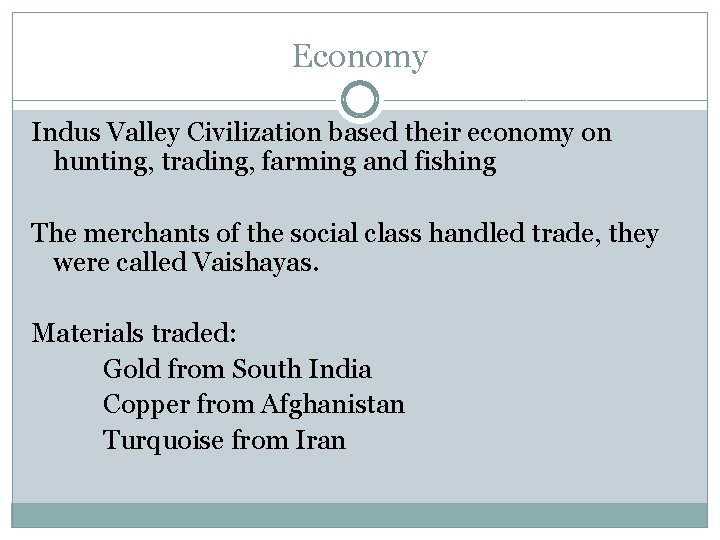 Economy Indus Valley Civilization based their economy on hunting, trading, farming and fishing The