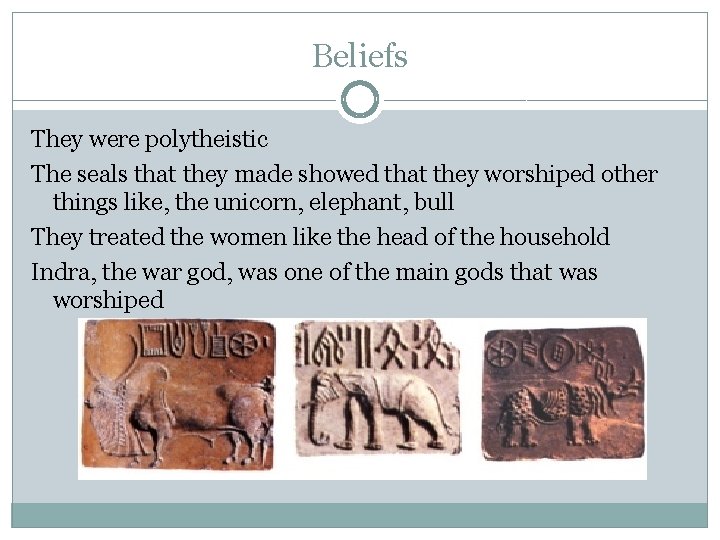 Beliefs They were polytheistic The seals that they made showed that they worshiped other