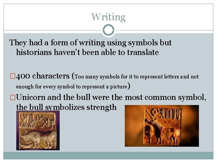 Writing They had a form of writing using symbols but historians haven't been able