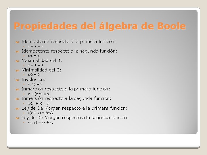 Propiedades del álgebra de Boole Idempotente respecto a la primera función: ◦ Idempotente respecto