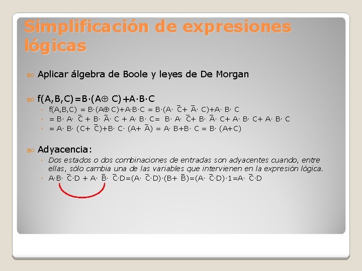 Simplificación de expresiones lógicas Aplicar álgebra de Boole y leyes de De Morgan f(A,