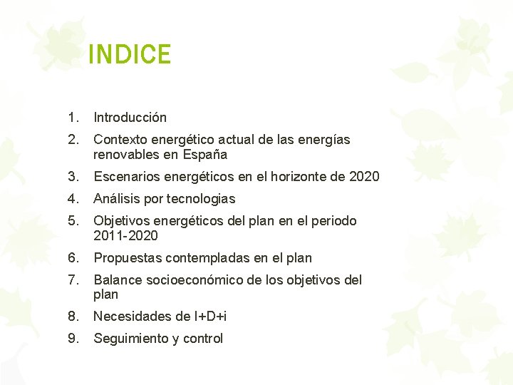 INDICE 1. Introducción 2. Contexto energético actual de las energías renovables en España 3.