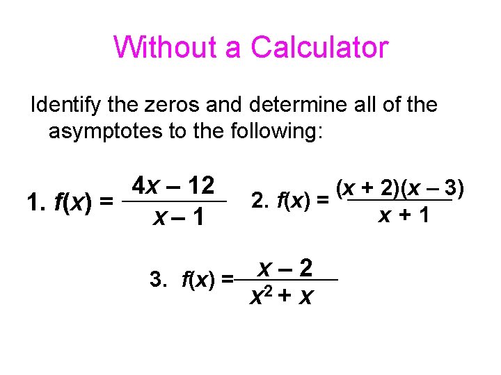 Without a Calculator Identify the zeros and determine all of the asymptotes to the