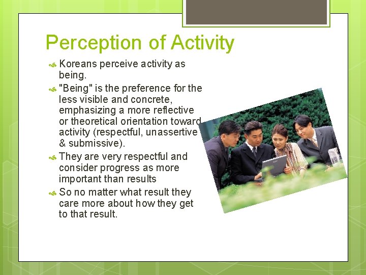 Perception of Activity Koreans perceive activity as being. "Being" is the preference for the