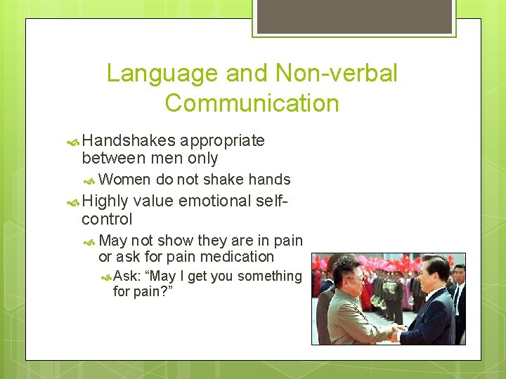 Language and Non-verbal Communication Handshakes appropriate between men only Women Highly control do not