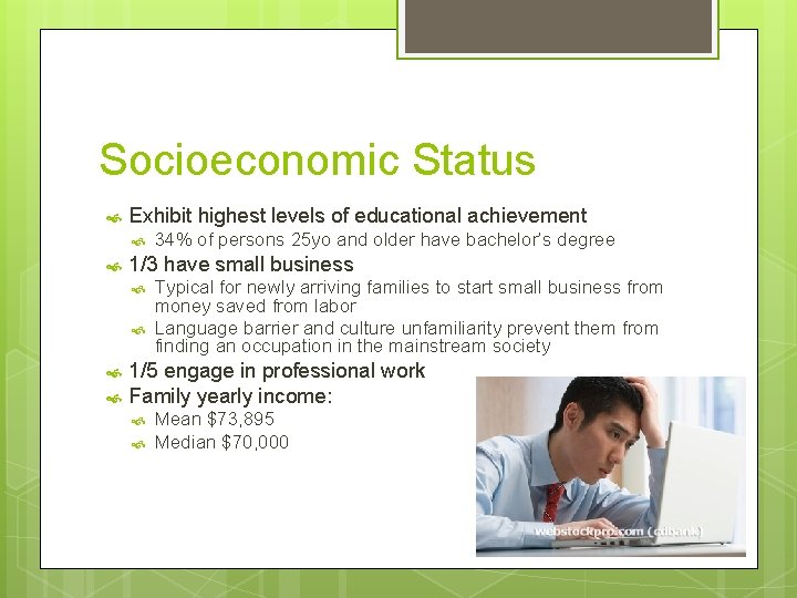 Socioeconomic Status Exhibit highest levels of educational achievement 1/3 have small business 34% of