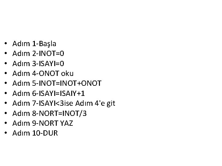  • • • Adım 1 -Başla Adım 2 -INOT=0 Adım 3 -ISAYI=0 Adım