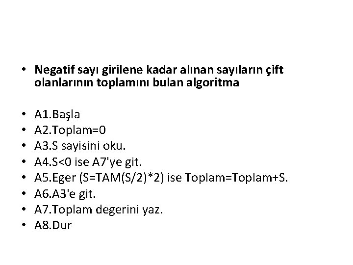  • Negatif sayı girilene kadar alınan sayıların çift olanlarının toplamını bulan algoritma •