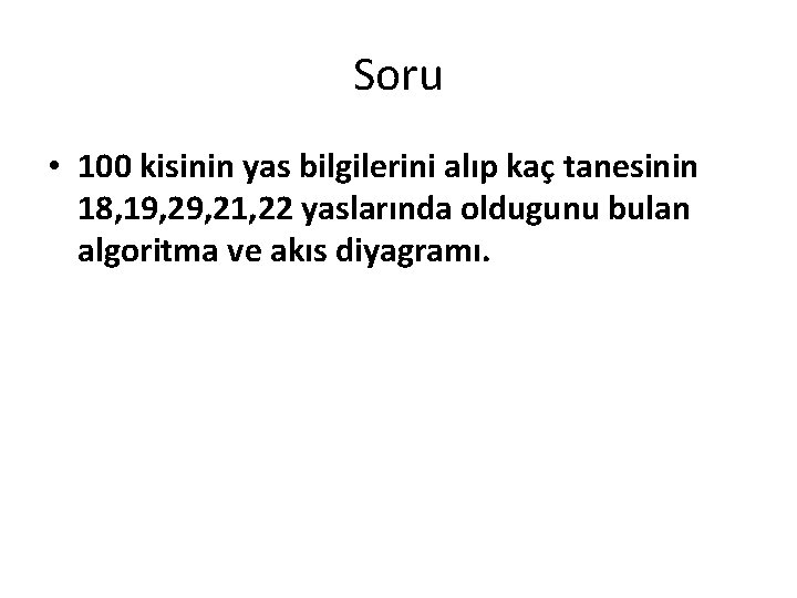 Soru • 100 kisinin yas bilgilerini alıp kaç tanesinin 18, 19, 21, 22 yaslarında