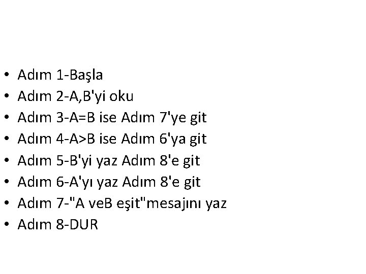  • • Adım 1 -Başla Adım 2 -A, B'yi oku Adım 3 -A=B