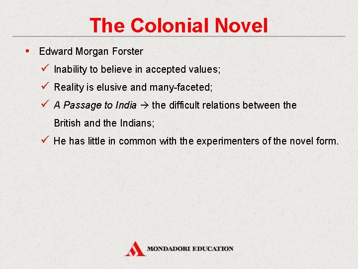 The Colonial Novel • Edward Morgan Forster ü Inability to believe in accepted values;