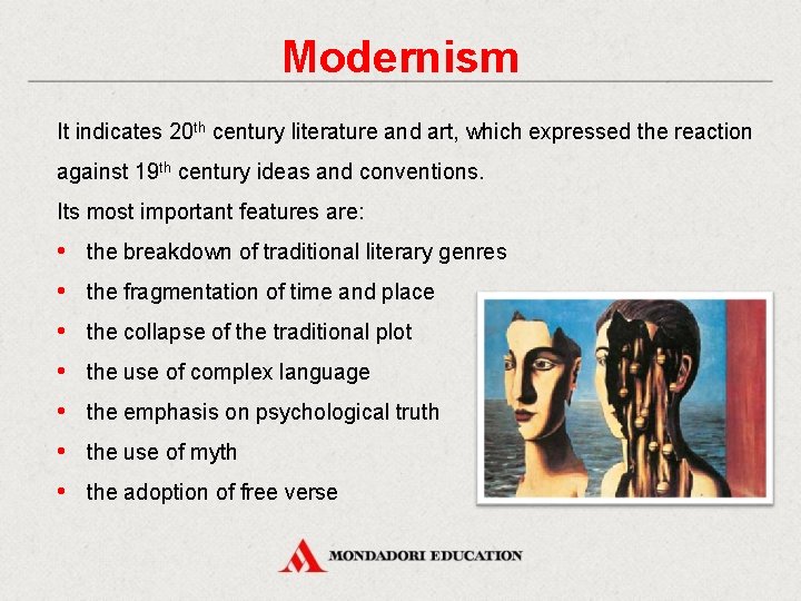 Modernism It indicates 20 th century literature and art, which expressed the reaction against