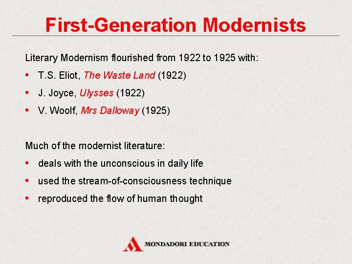 First-Generation Modernists Literary Modernism flourished from 1922 to 1925 with: • T. S. Eliot,