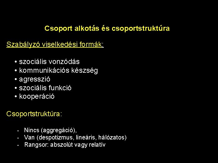 Csoport alkotás és csoportstruktúra Szabályzó viselkedési formák: • szociális vonzódás • kommunikációs készség •