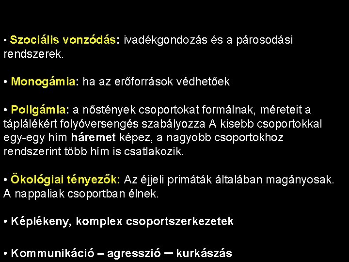  • Szociális vonzódás: ivadékgondozás és a párosodási rendszerek. • Monogámia: ha az erőforrások
