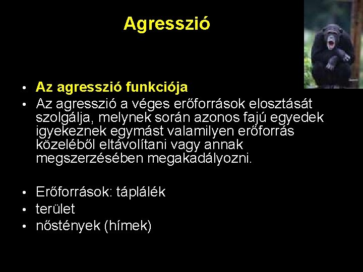 Agresszió • • Az agresszió funkciója Az agresszió a véges erőforrások elosztását szolgálja, melynek