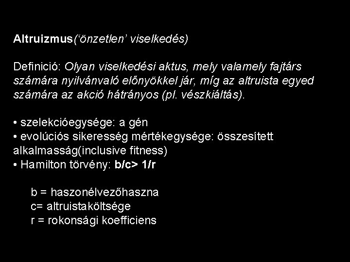 Altruizmus(‘önzetlen’ viselkedés) Definició: Olyan viselkedési aktus, mely valamely fajtárs számára nyilvánvaló előnyökkel jár, míg