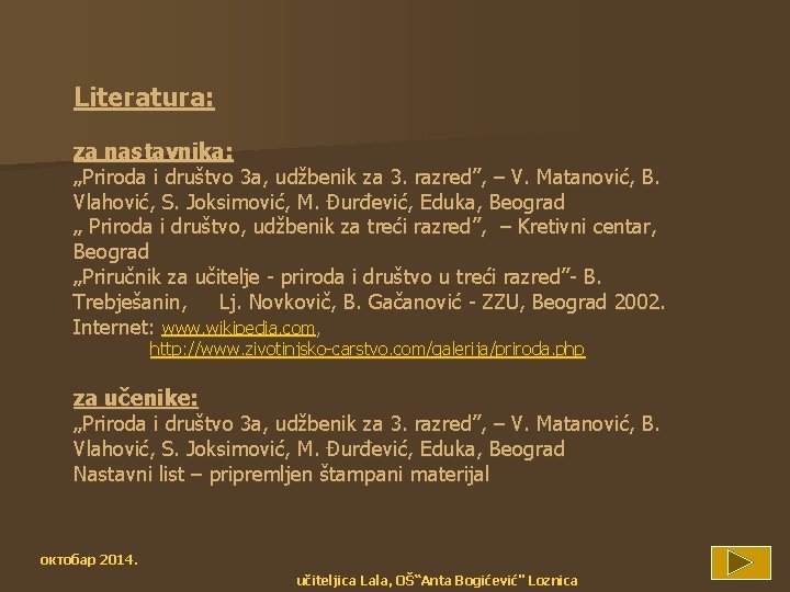 Literatura: za nastavnika: ‚‚Priroda i društvo 3 a, udžbenik za 3. razred’’, – V.