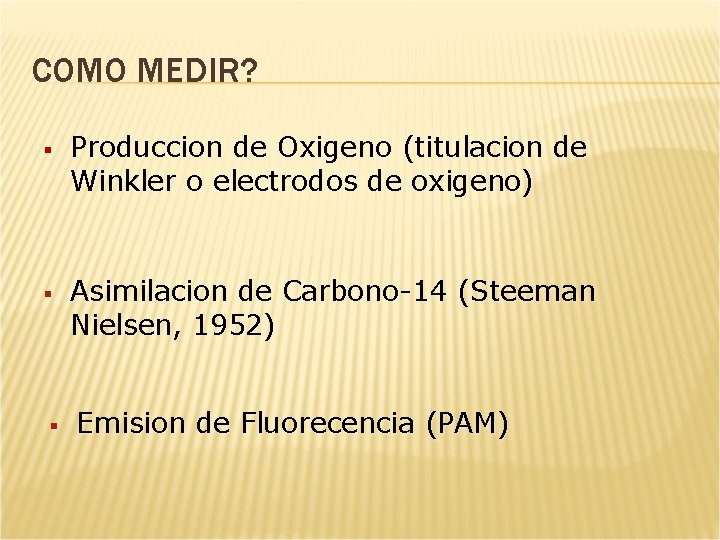 COMO MEDIR? § § § Produccion de Oxigeno (titulacion de Winkler o electrodos de