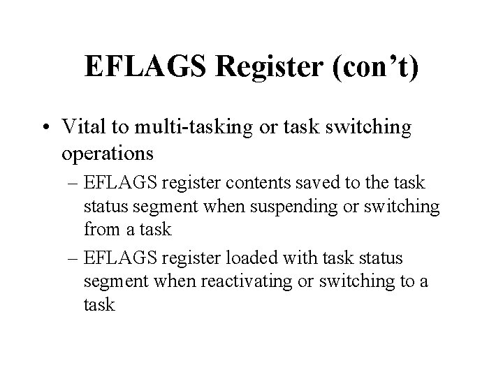 EFLAGS Register (con’t) • Vital to multi-tasking or task switching operations – EFLAGS register EFLAGS Register (con’t) • Vital to multi-tasking or task switching operations – EFLAGS register