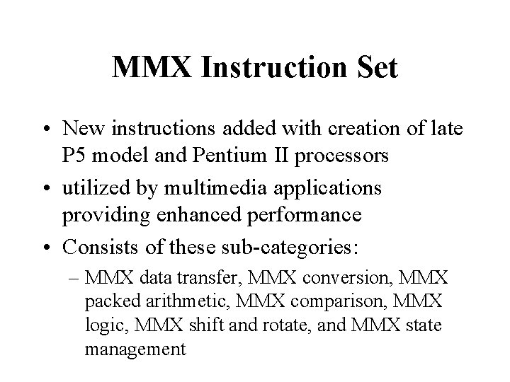 MMX Instruction Set • New instructions added with creation of late P 5 model