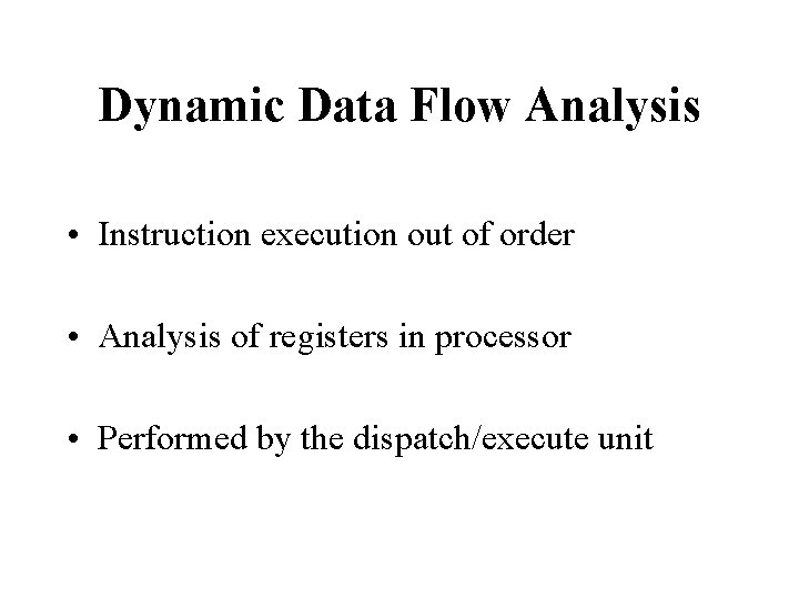 Dynamic Data Flow Analysis • Instruction execution out of order • Analysis of registers Dynamic Data Flow Analysis • Instruction execution out of order • Analysis of registers