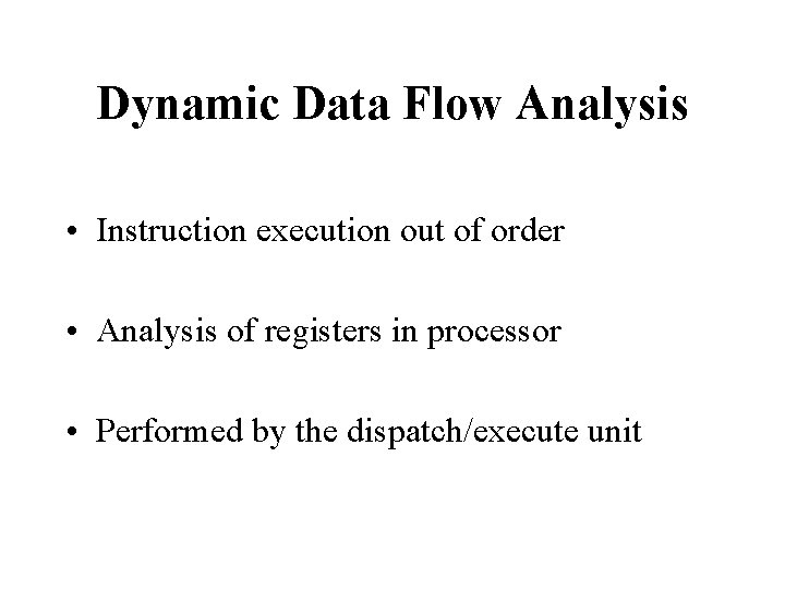 Dynamic Data Flow Analysis • Instruction execution out of order • Analysis of registers