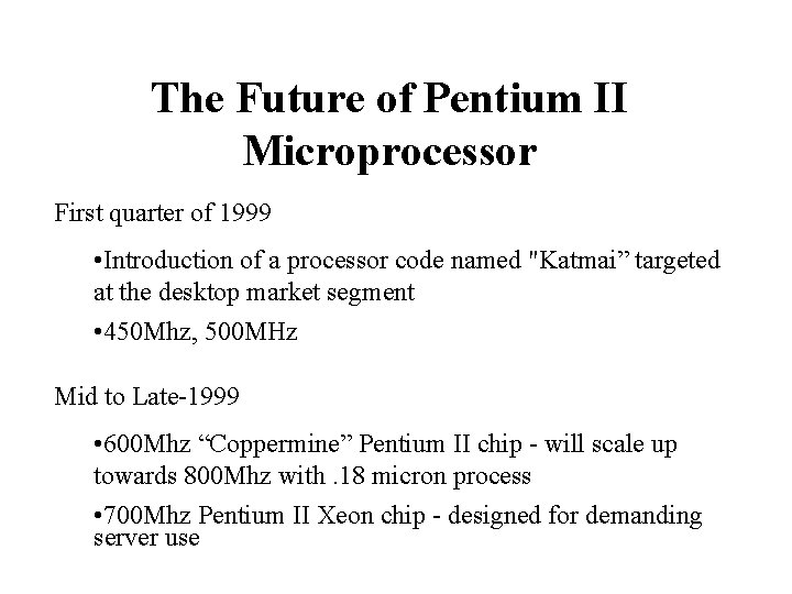 The Future of Pentium II Microprocessor First quarter of 1999 • Introduction of a