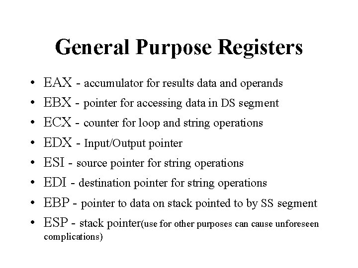 General Purpose Registers • • EAX - accumulator for results data and operands EBX