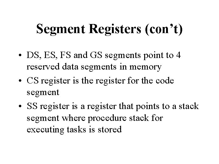 Segment Registers (con’t) • DS, ES, FS and GS segments point to 4 reserved Segment Registers (con’t) • DS, ES, FS and GS segments point to 4 reserved