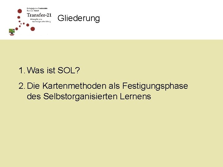 Gliederung 1. Was ist SOL? 2. Die Kartenmethoden als Festigungsphase des Selbstorganisierten Lernens 