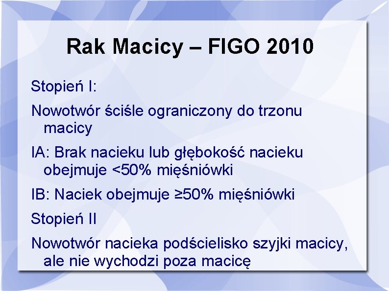 Rak Macicy – FIGO 2010 Stopień I: Nowotwór ściśle ograniczony do trzonu macicy IA: