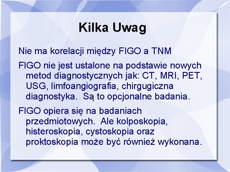 Kilka Uwag Nie ma korelacji między FIGO a TNM FIGO nie jest ustalone na