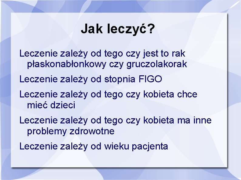 Jak leczyć? Leczenie zależy od tego czy jest to rak płaskonabłonkowy czy gruczolakorak Leczenie