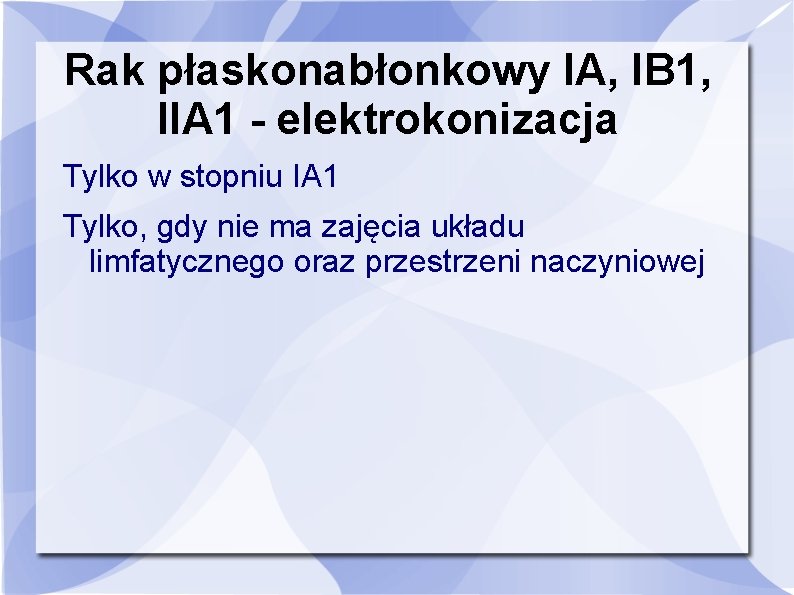 Rak płaskonabłonkowy IA, IB 1, IIA 1 - elektrokonizacja Tylko w stopniu IA 1