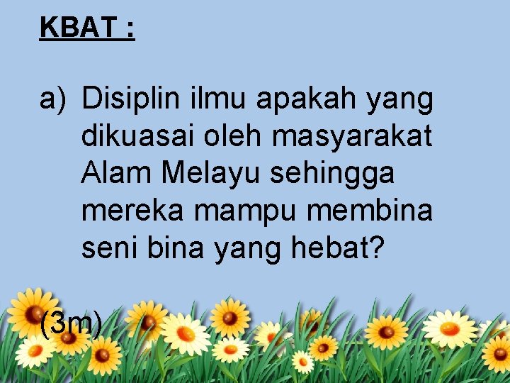 KBAT : a) Disiplin ilmu apakah yang dikuasai oleh masyarakat Alam Melayu sehingga mereka