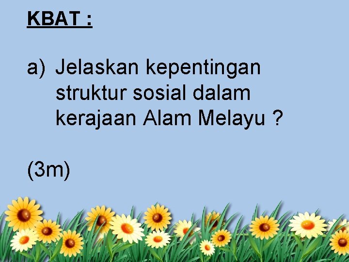 KBAT : a) Jelaskan kepentingan struktur sosial dalam kerajaan Alam Melayu ? (3 m)