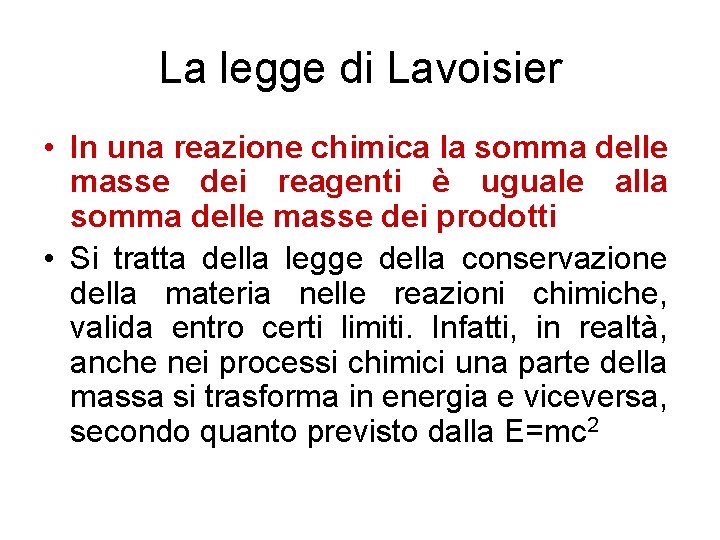 La legge di Lavoisier • In una reazione chimica la somma delle masse dei