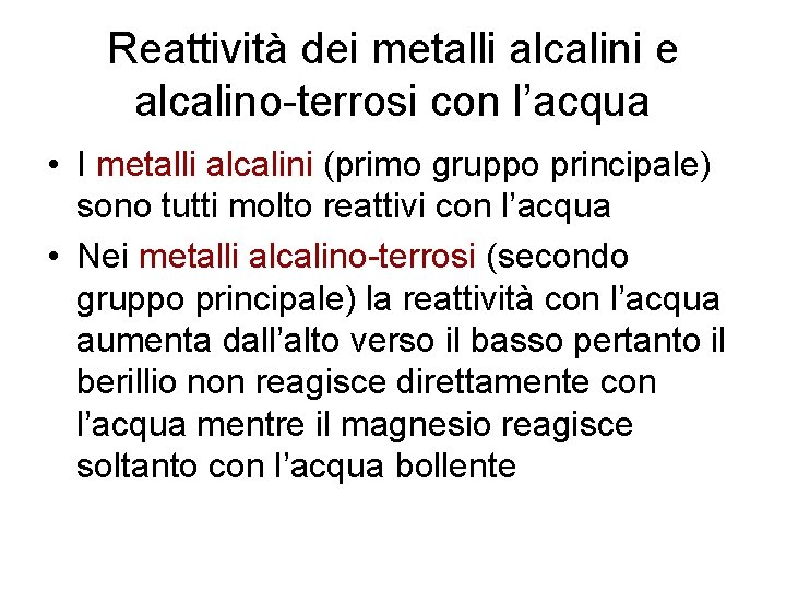 Reattività dei metalli alcalini e alcalino-terrosi con l’acqua • I metalli alcalini (primo gruppo