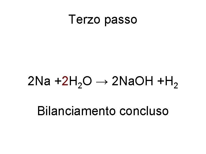 Terzo passo 2 Na +2 H 2 O → 2 Na. OH +H 2