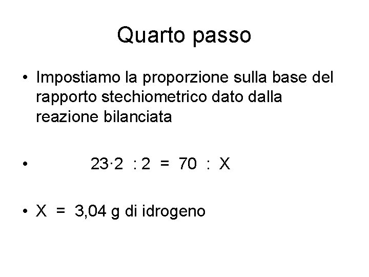 Quarto passo • Impostiamo la proporzione sulla base del rapporto stechiometrico dato dalla reazione