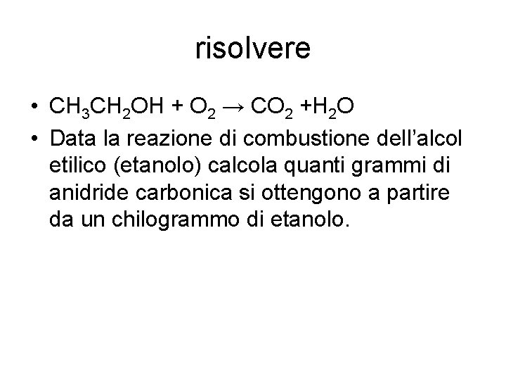 risolvere • CH 3 CH 2 OH + O 2 → CO 2 +H