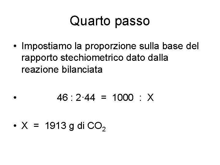 Quarto passo • Impostiamo la proporzione sulla base del rapporto stechiometrico dato dalla reazione