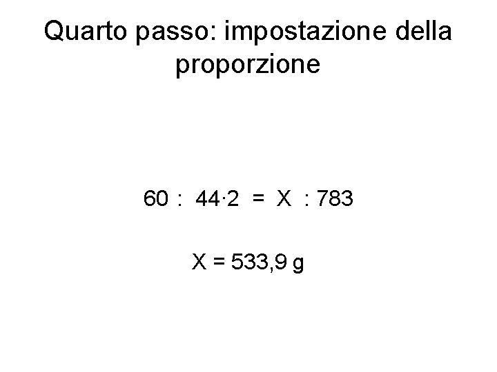 Quarto passo: impostazione della proporzione 60 : 44· 2 = X : 783 X