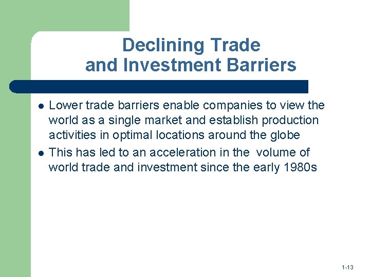 Declining Trade and Investment Barriers l l Lower trade barriers enable companies to view